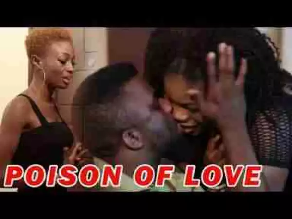 Video: POISON OF LOVE 1 - LATEST NOLLYWOOD MOVIES 2017